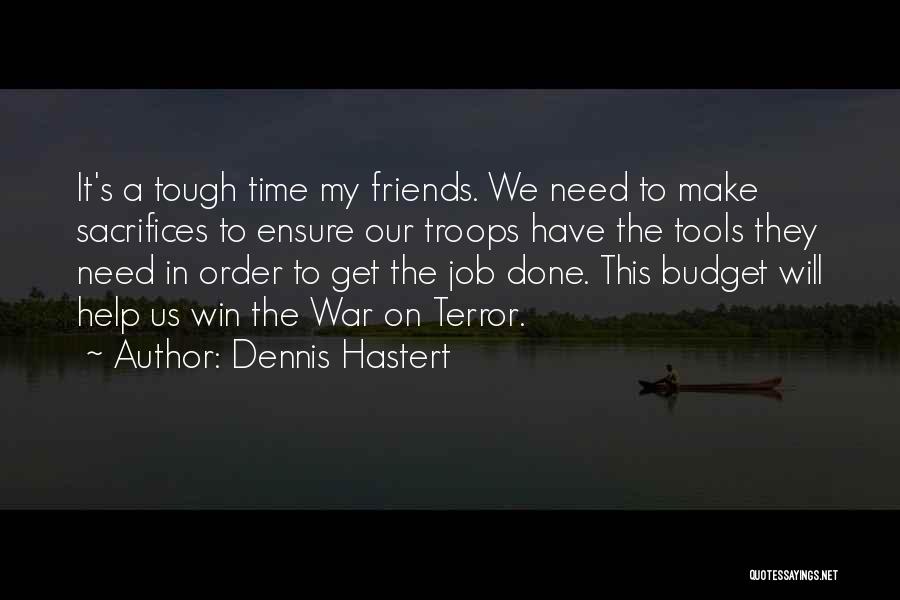 Help To Friends Quotes By Dennis Hastert