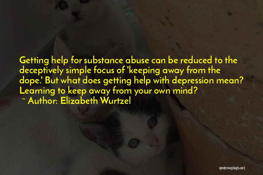 Help With Depression Quotes By Elizabeth Wurtzel