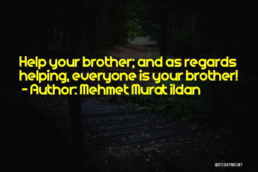 Help Your Brother Quotes By Mehmet Murat Ildan