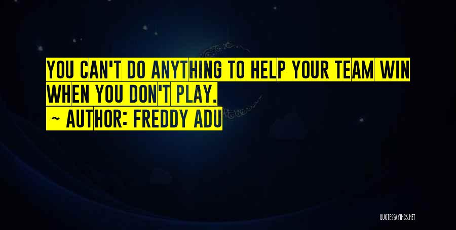 Help Your Team Quotes By Freddy Adu