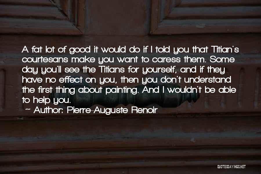 Help Yourself First Quotes By Pierre-Auguste Renoir