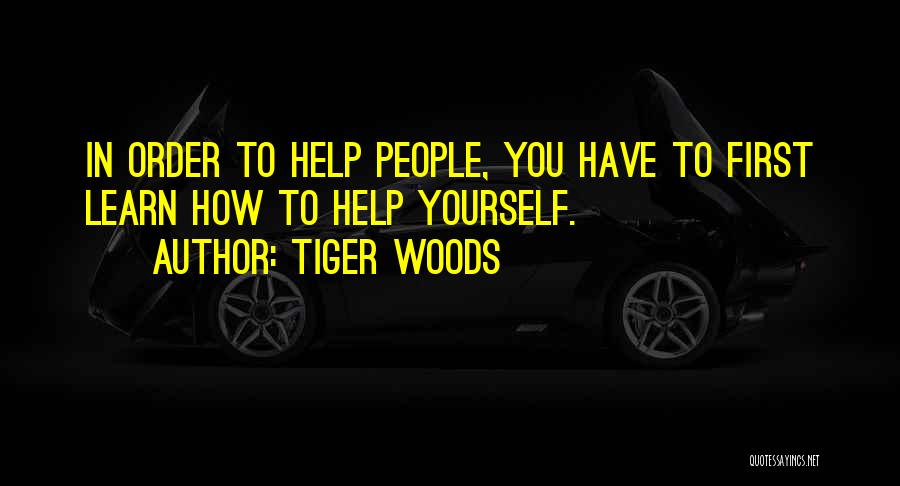 Help Yourself First Quotes By Tiger Woods