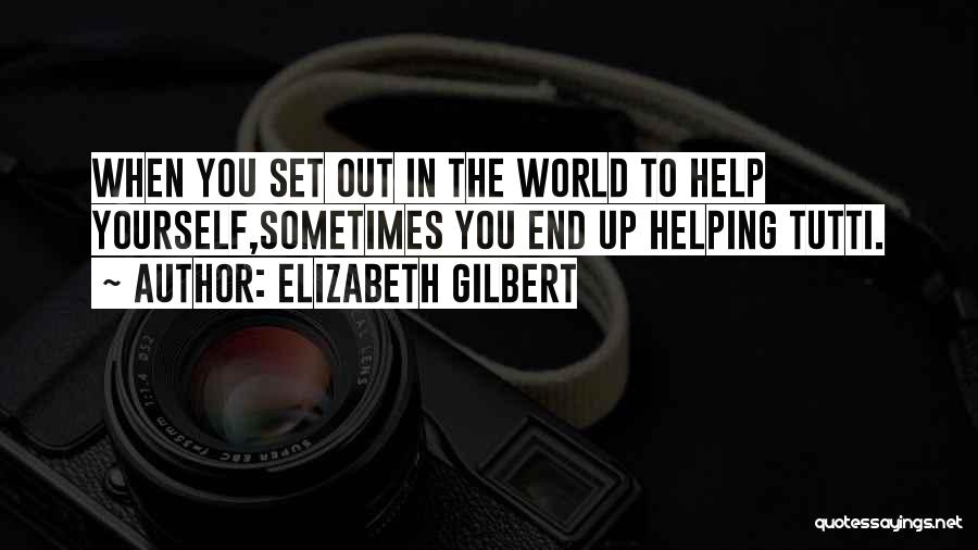 Help Yourself Quotes By Elizabeth Gilbert