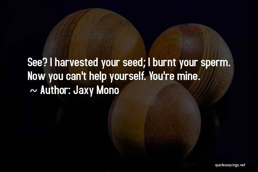 Help Yourself Quotes By Jaxy Mono