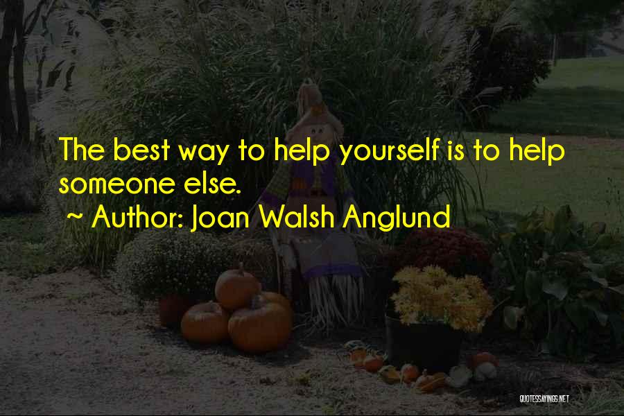 Help Yourself Quotes By Joan Walsh Anglund