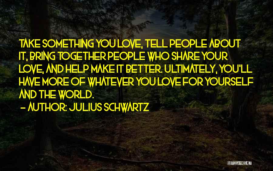 Help Yourself Quotes By Julius Schwartz