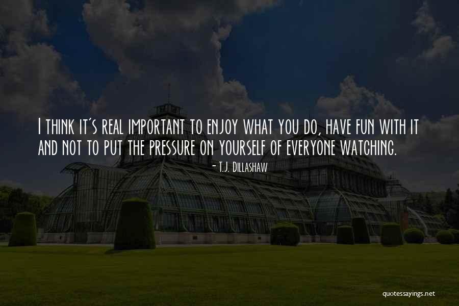 Helpertech Quotes By T.J. Dillashaw Helpertech Quotes By T.J. Dillashaw