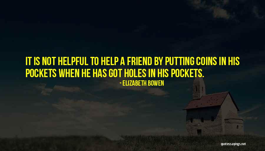 Helpful Friend Quotes By Elizabeth Bowen Helpful Friend Quotes By Elizabeth Bowen