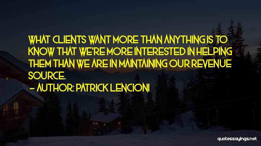 Helping Clients Quotes By Patrick Lencioni