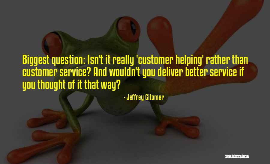 Helping Customer Quotes By Jeffrey Gitomer