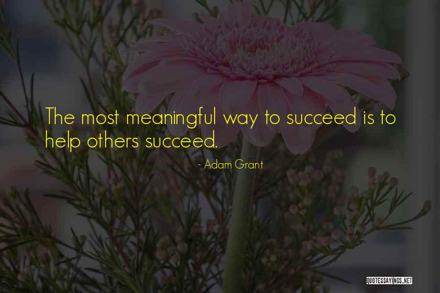 Helping Each Other Succeed Quotes By Adam Grant Helping Each Other Succeed Quotes By Adam Grant