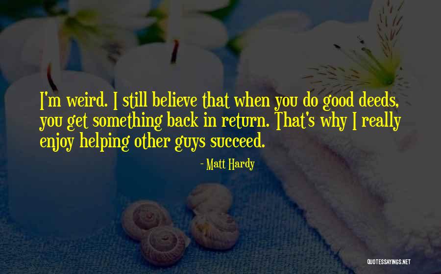 Helping Each Other Succeed Quotes By Matt Hardy Helping Each Other Succeed Quotes By Matt Hardy
