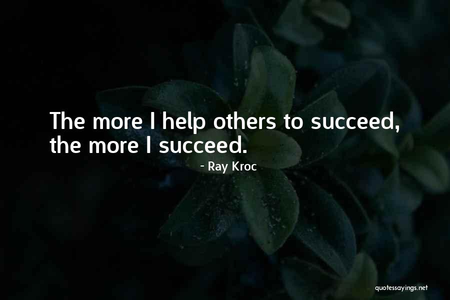 Helping Each Other Succeed Quotes By Ray Kroc Helping Each Other Succeed Quotes By Ray Kroc