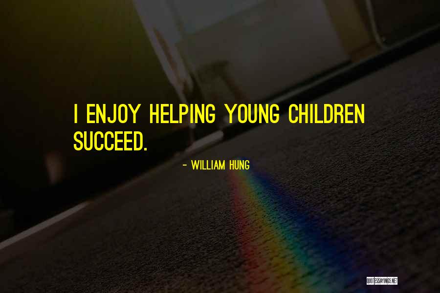 Helping Each Other Succeed Quotes By William Hung Helping Each Other Succeed Quotes By William Hung