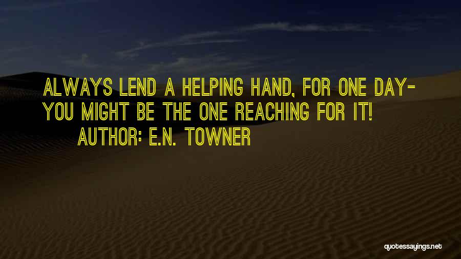 Helping Hand Quotes By E.N. TOWNER