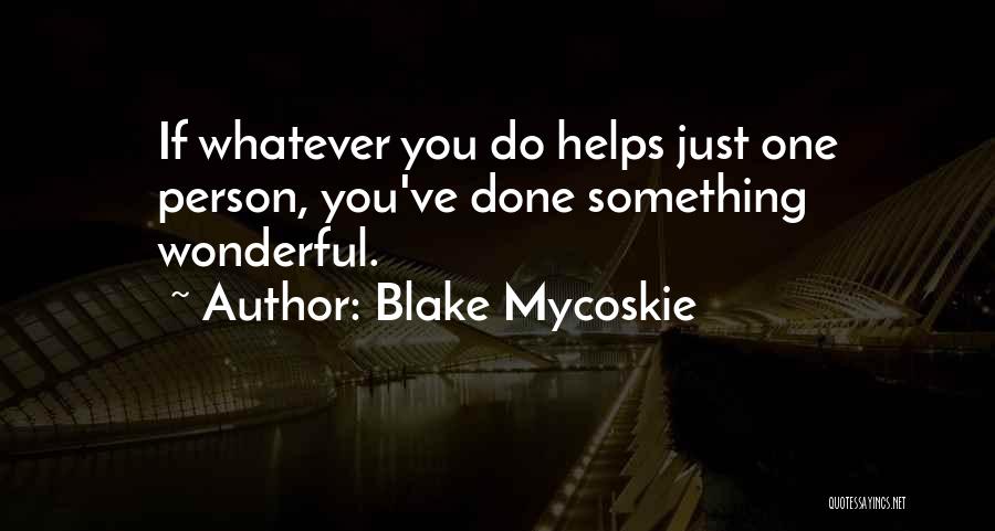 Helping Just One Person Quotes By Blake Mycoskie