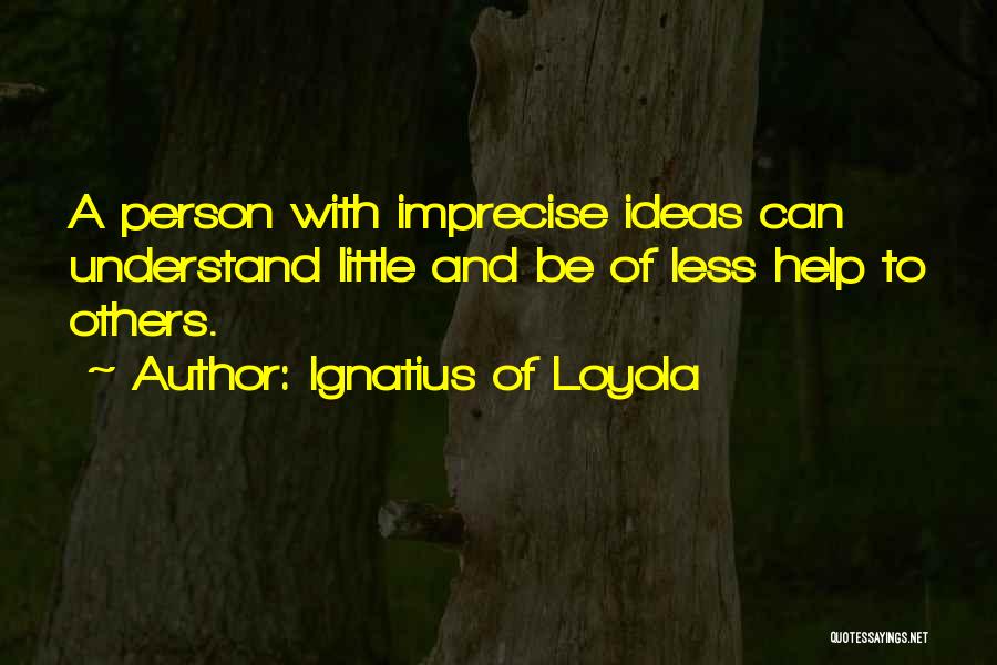 Helping Just One Person Quotes By Ignatius Of Loyola