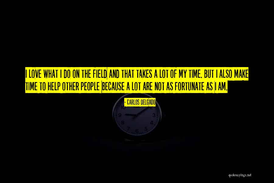 Helping Less Fortunate Quotes By Carlos Delgado Helping Less Fortunate Quotes By Carlos Delgado