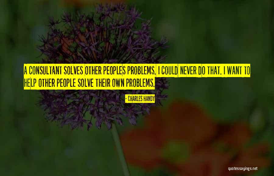 Helping Other Peoples Quotes By Charles Handy Helping Other Peoples Quotes By Charles Handy
