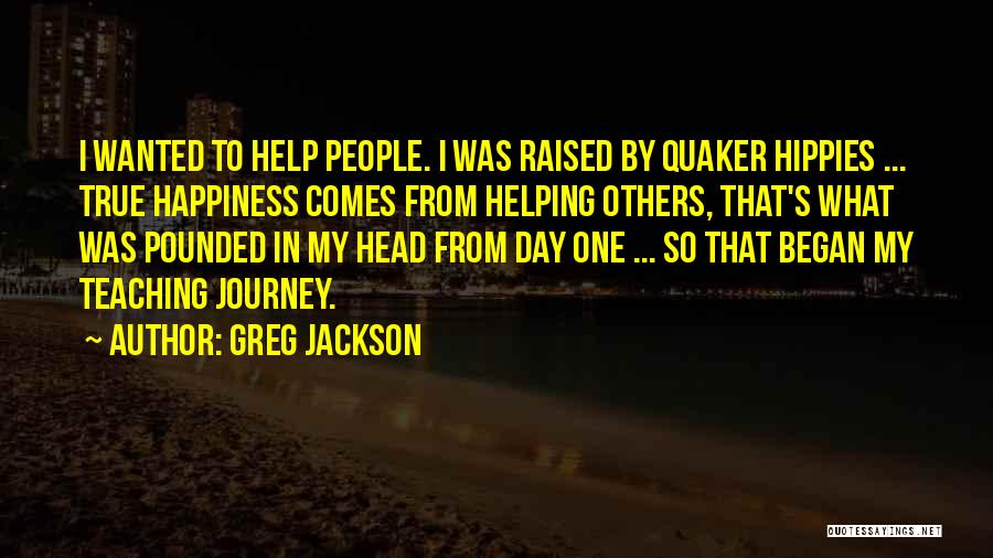 Helping Others And Happiness Quotes By Greg Jackson