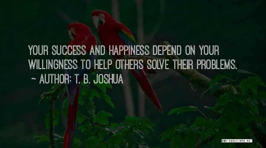 Helping Others And Happiness Quotes By T. B. Joshua