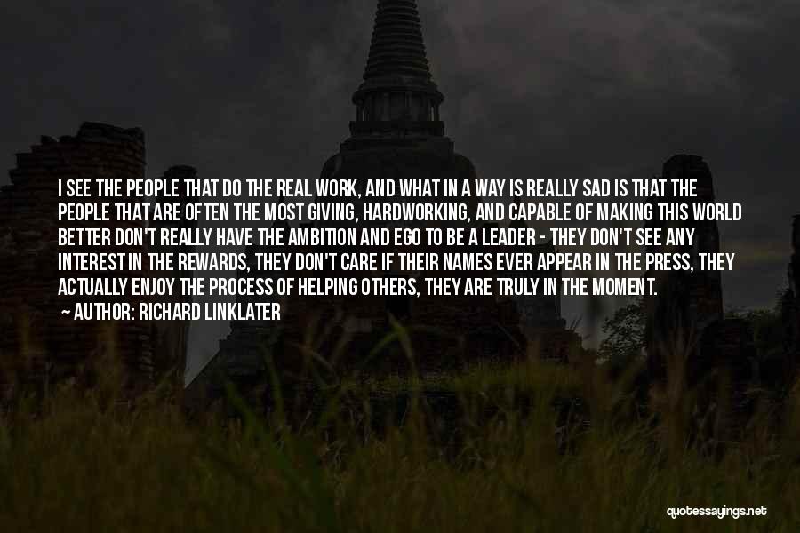 Helping Others At Work Quotes By Richard Linklater