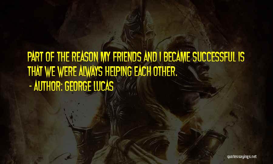 Helping Others Be Successful Quotes By George Lucas