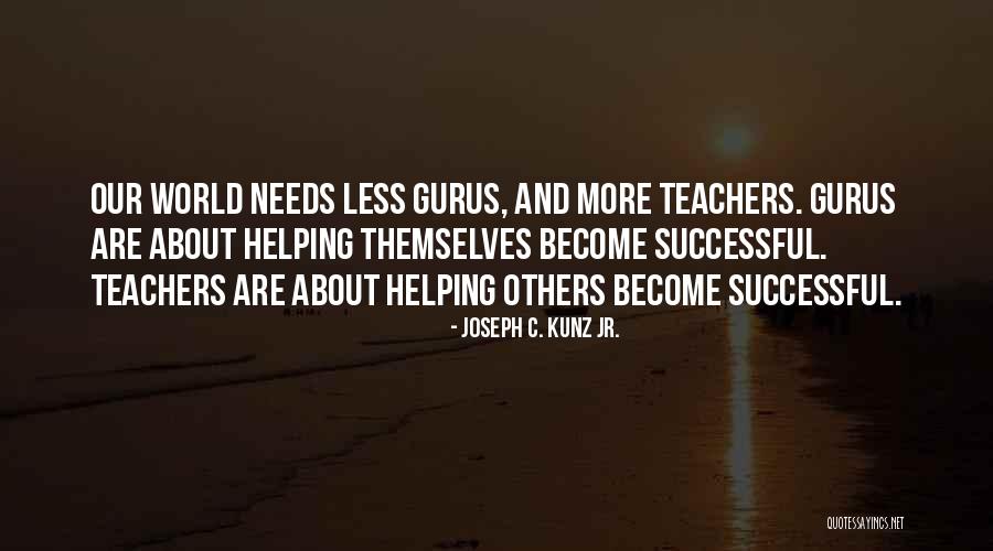 Helping Others Become Successful Quotes By Joseph C. Kunz Jr.