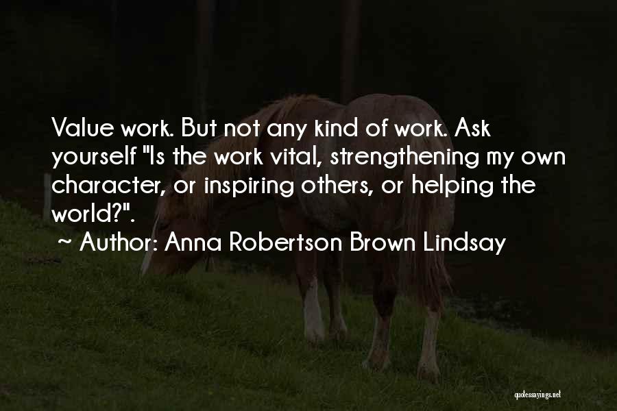 Helping Others But Not Yourself Quotes By Anna Robertson Brown Lindsay