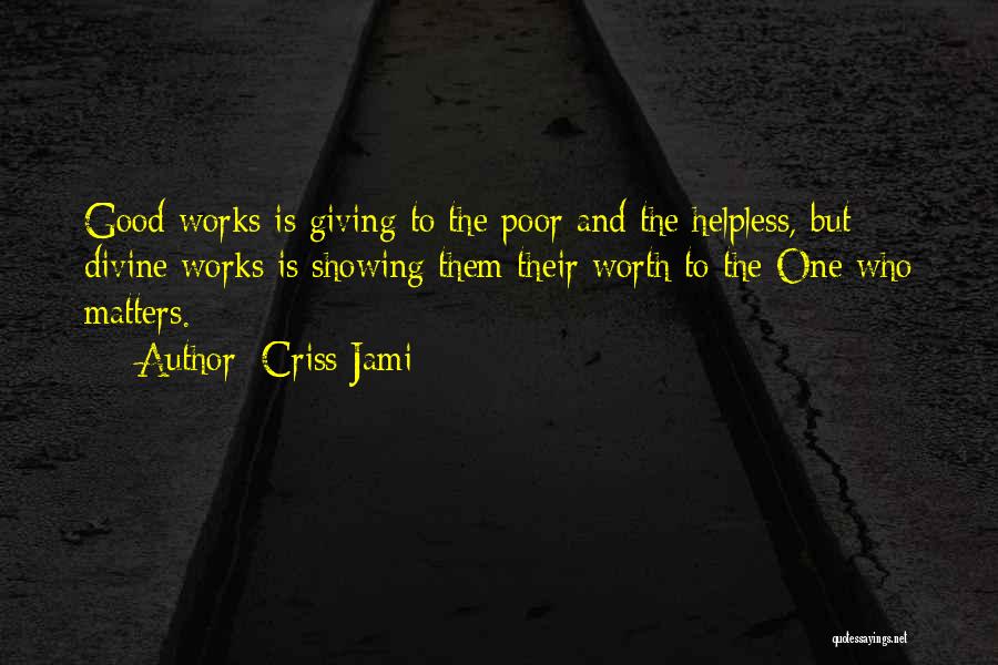 Helping Others But Not Yourself Quotes By Criss Jami