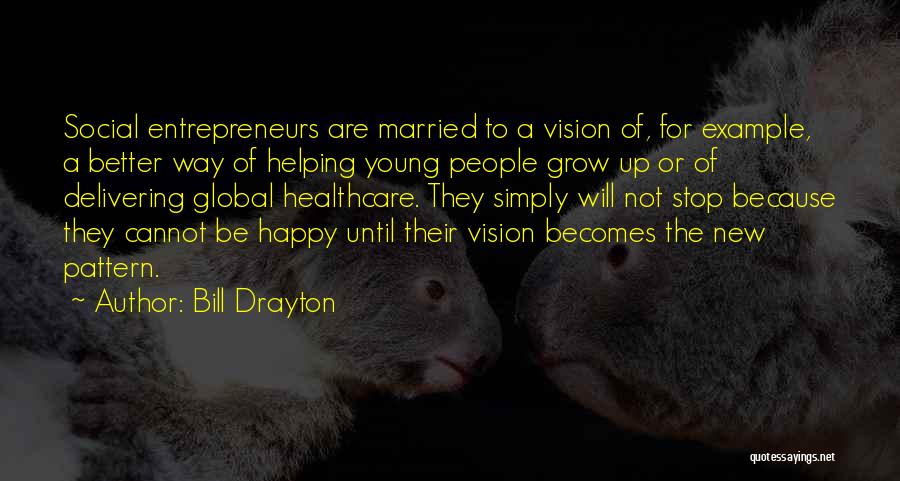 Helping Others Grow Quotes By Bill Drayton