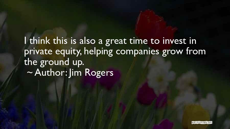 Helping Others Grow Quotes By Jim Rogers