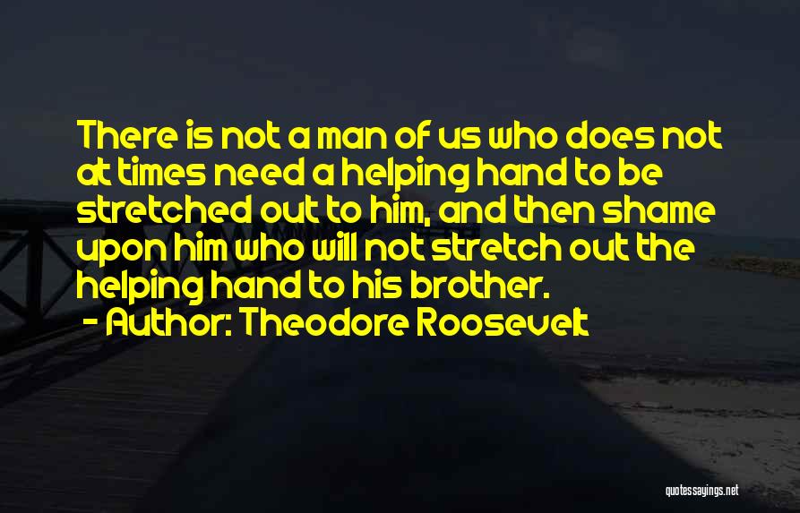 Helping Others In Times Of Need Quotes By Theodore Roosevelt