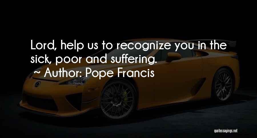 Helping Others Who Are Sick Quotes By Pope Francis