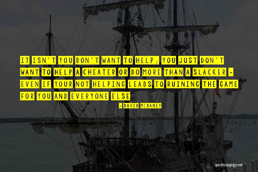 Helping Others Who Don't Help You Quotes By David McRaney Helping Others Who Don't Help You Quotes By David McRaney