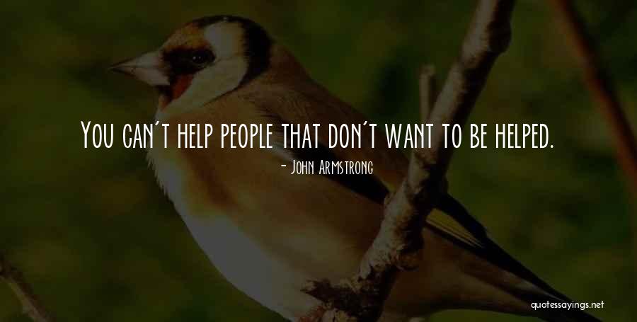 Helping Others Who Don't Help You Quotes By John Armstrong Helping Others Who Don't Help You Quotes By John Armstrong