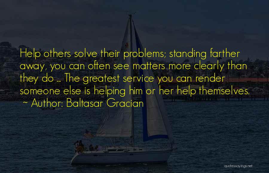 Helping Others With Their Problems Quotes By Baltasar Gracian