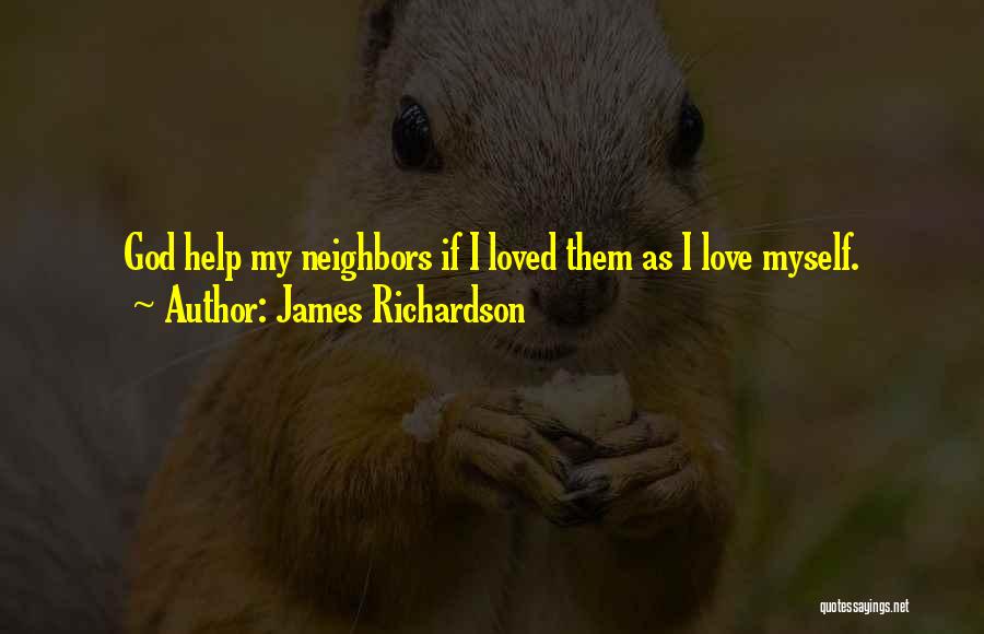 Helping Our Neighbors Quotes By James Richardson