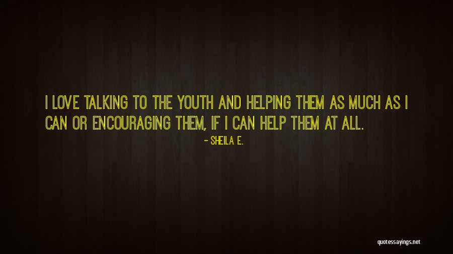 Helping Our Youth Quotes By Sheila E.
