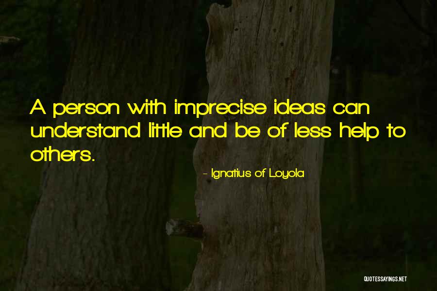 Helping Person Quotes By Ignatius Of Loyola Helping Person Quotes By Ignatius Of Loyola
