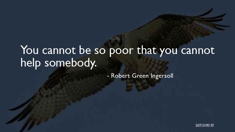 Helping Poor Quotes By Robert Green Ingersoll Helping Poor Quotes By Robert Green Ingersoll