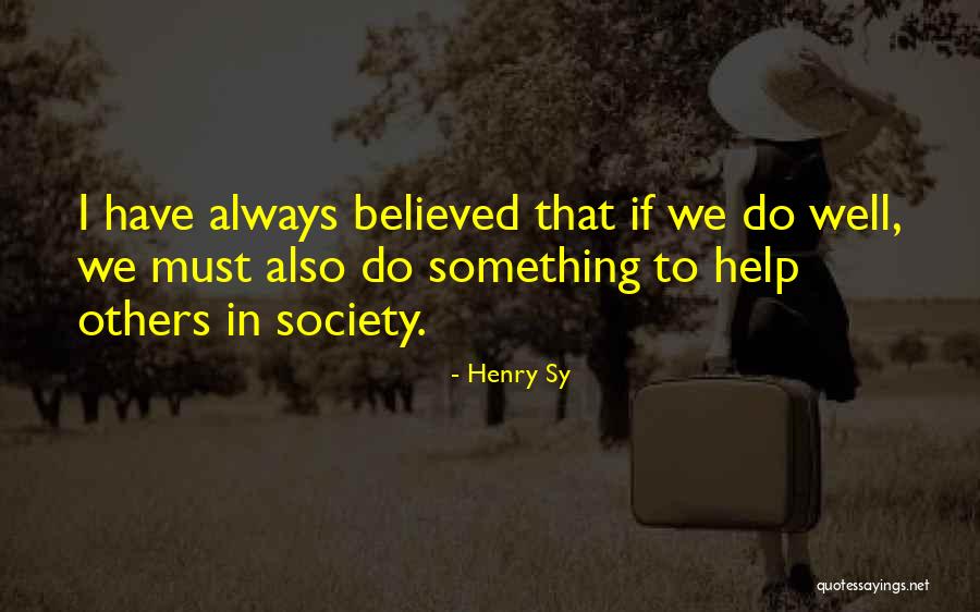 Helping Society Quotes By Henry Sy Helping Society Quotes By Henry Sy