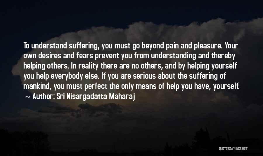 Helping Someone In Pain Quotes By Sri Nisargadatta Maharaj
