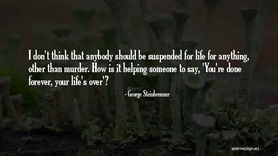 Helping Someone Quotes By George Steinbrenner Helping Someone Quotes By George Steinbrenner