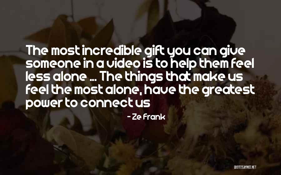 Helping Someone Quotes By Ze Frank Helping Someone Quotes By Ze Frank