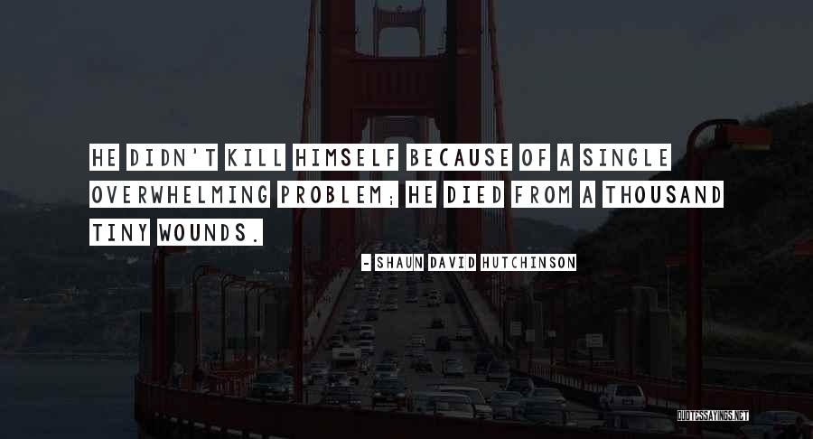 Helping Someone Who Is Sad Quotes By Shaun David Hutchinson Helping Someone Who Is Sad Quotes By Shaun David Hutchinson