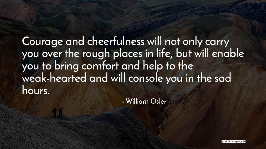 Helping Someone Who Is Sad Quotes By William Osler Helping Someone Who Is Sad Quotes By William Osler