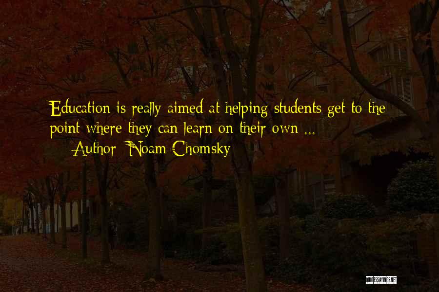 Helping Students Quotes By Noam Chomsky