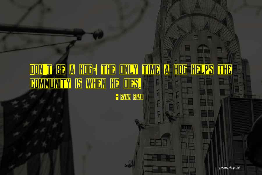 Helping The Community Quotes By Evan Esar Helping The Community Quotes By Evan Esar