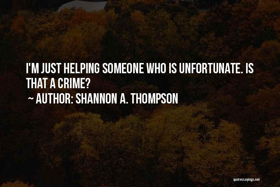 Helping The Unfortunate Quotes By Shannon A. Thompson